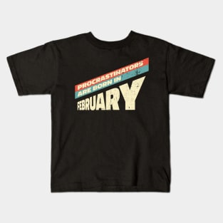 Procrastinators are born in February Kids T-Shirt